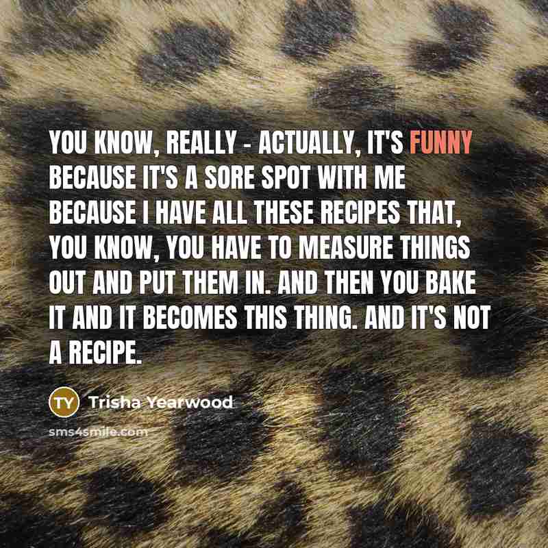 “You know, really - actually, it's funny because it's a…” quote by Trisha Yearwood