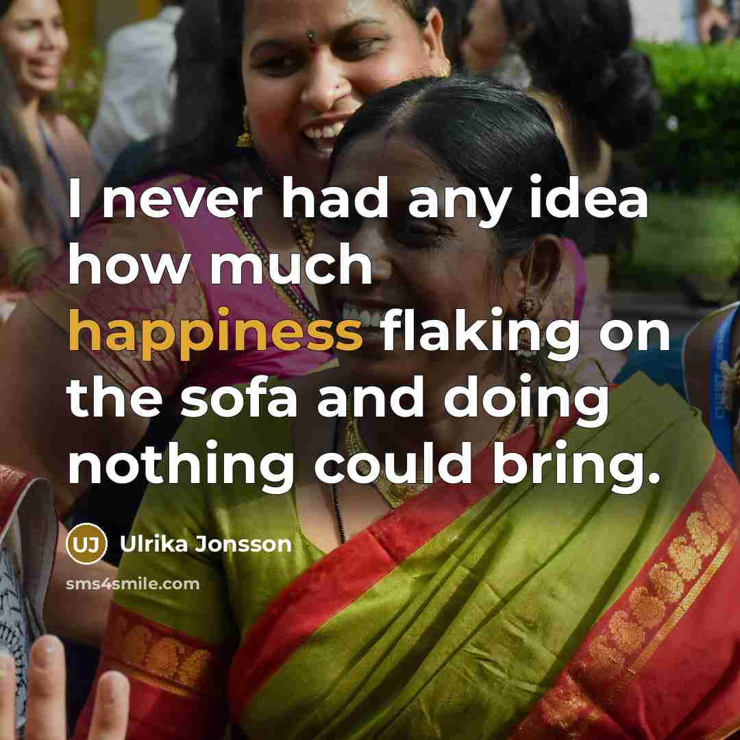“I never had any idea how much happiness flaking on…” quote by Ulrika Jonsson