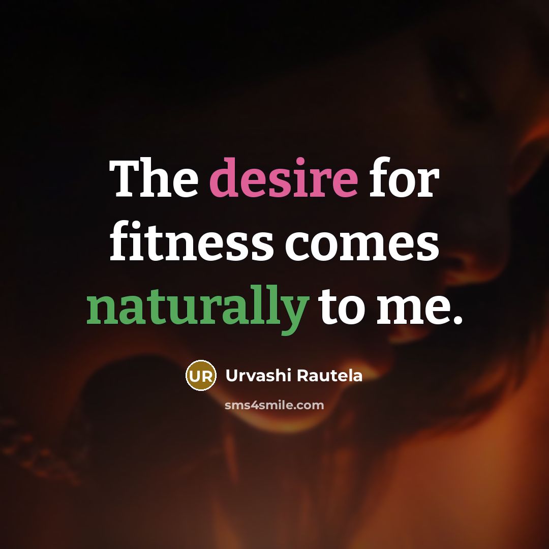 “The desire for fitness comes naturally to me.…” quote by Urvashi Rautela