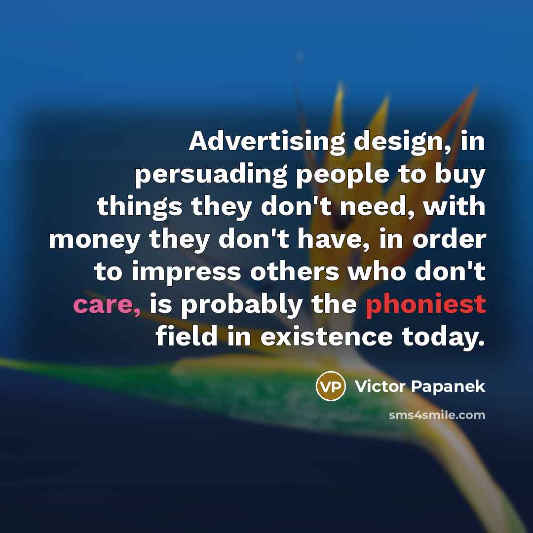 “Advertising design, in persuading people to buy things they don`t…” quote by Victor Papanek