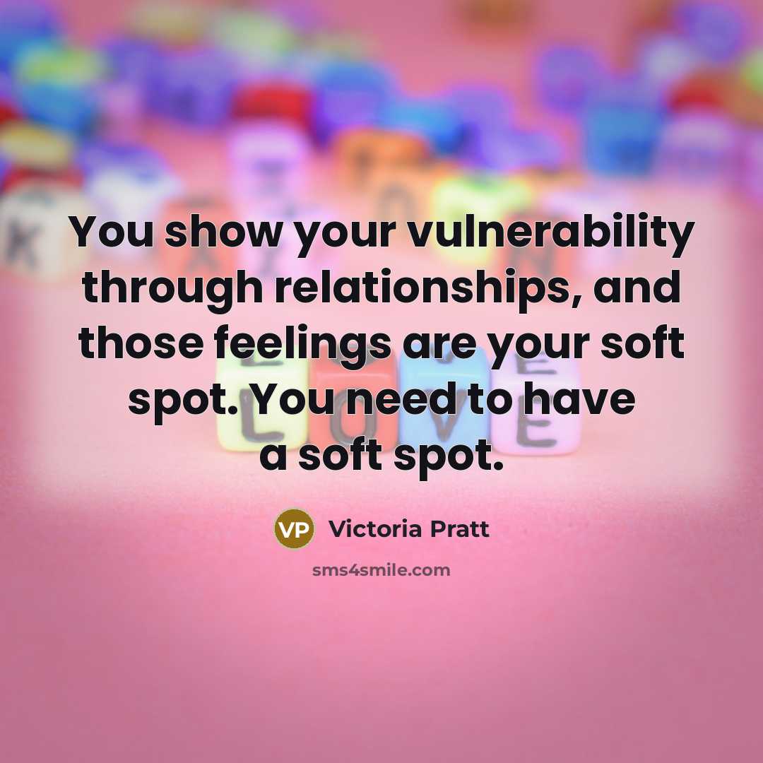 “You show your vulnerability through relationships, and those feelings are…” quote by Victoria Pratt