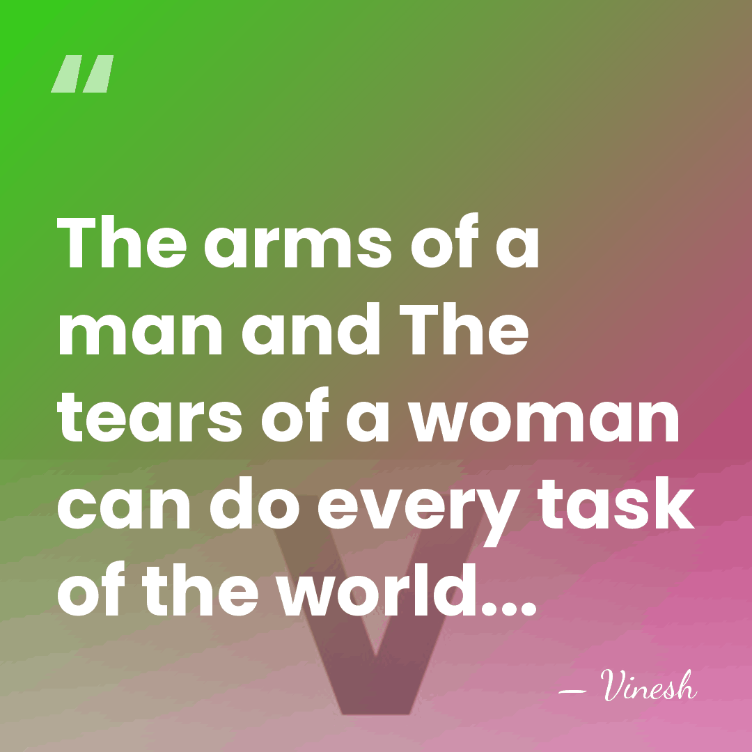 The arms of a man and The tears of a woman can&hellip; - Vinesh