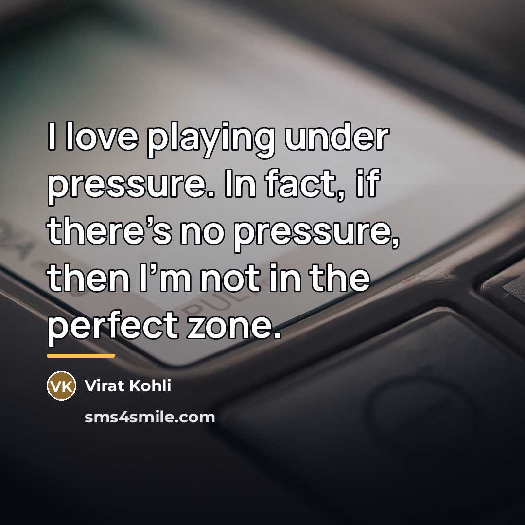 “I love playing under pressure. In fact, if there's no…” quote by Virat Kohli