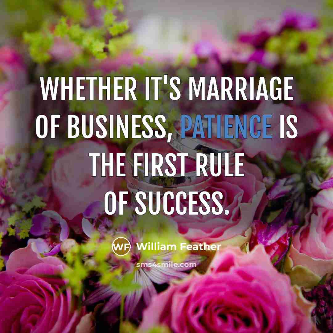 “Whether it's marriage of business, patience is the first rule…” quote by William Feather