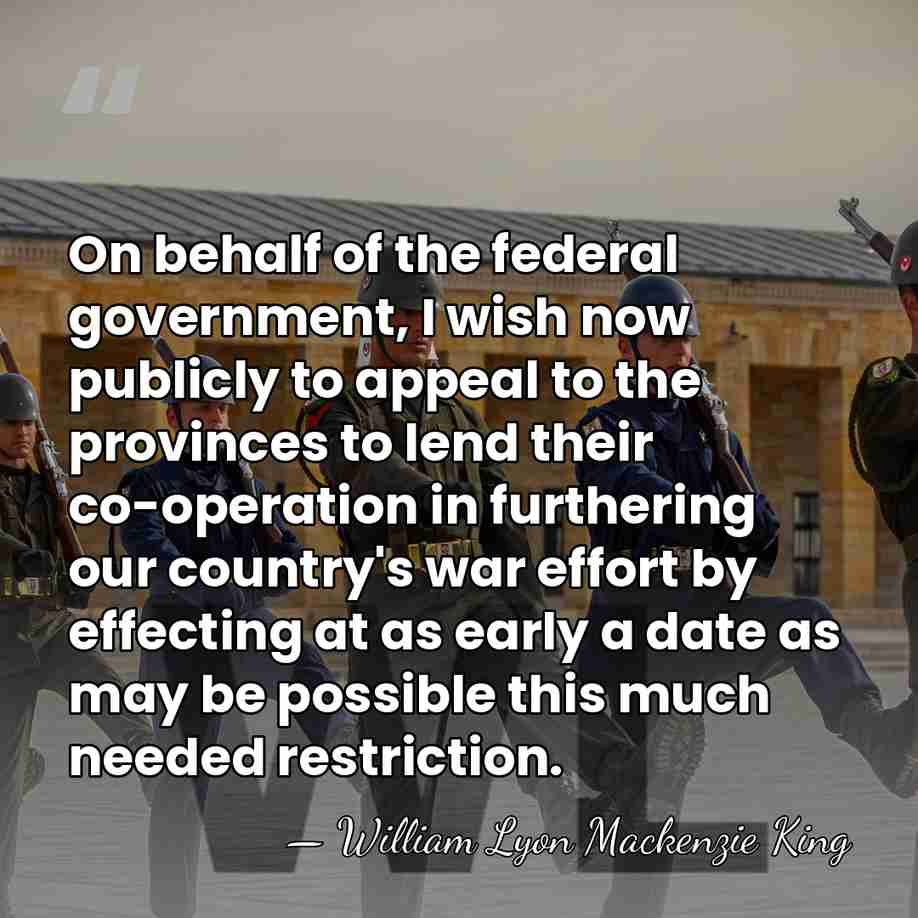 On behalf of the federal government, I wish now publicly to appeal&hellip; - William Lyon Mackenzie King