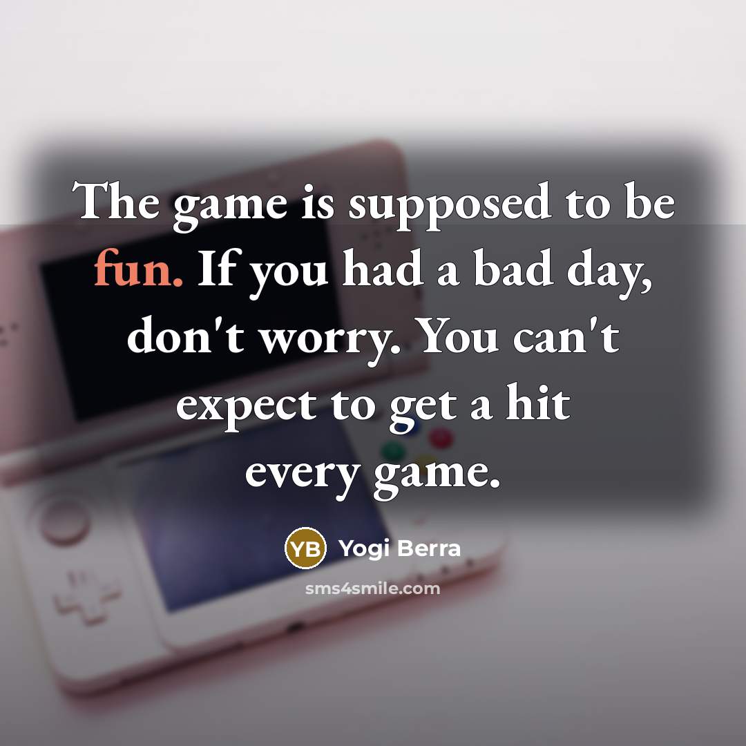 “The game is supposed to be fun. If you had…” quote by Yogi Berra