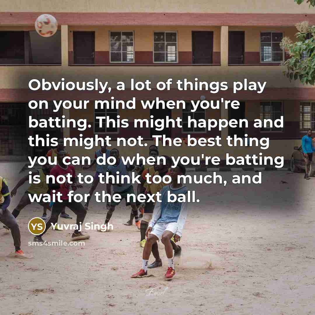 “Obviously, a lot of things play on your mind when…” quote by Yuvraj Singh