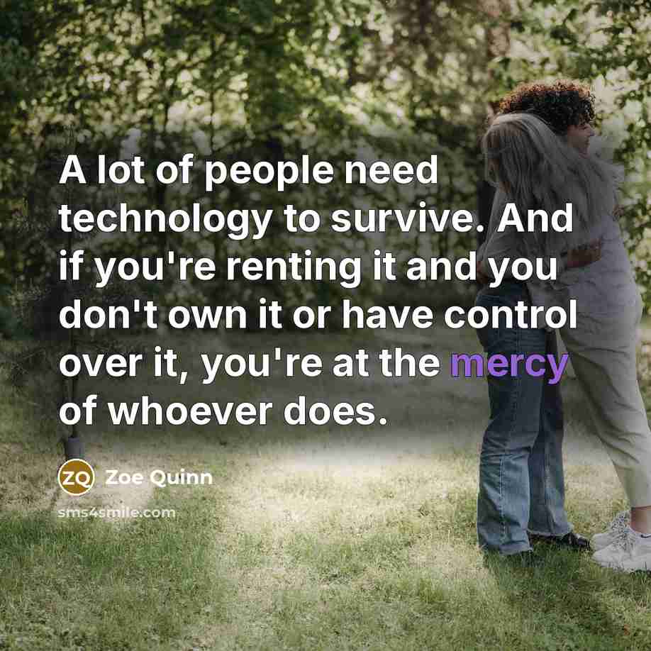 “A lot of people need technology to survive. And if…” quote by Zoe Quinn