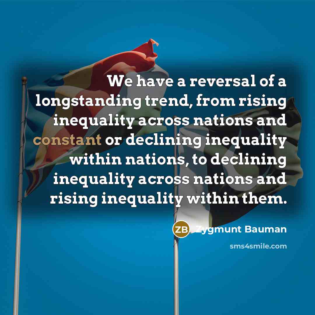 “We have a reversal of a longstanding trend, from rising…” quote by Zygmunt Bauman