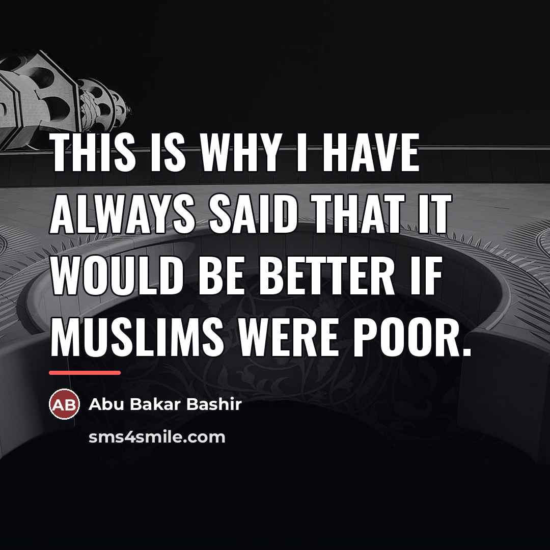 “This is why I have always said that it would…” quote by Abu Bakar Bashir
