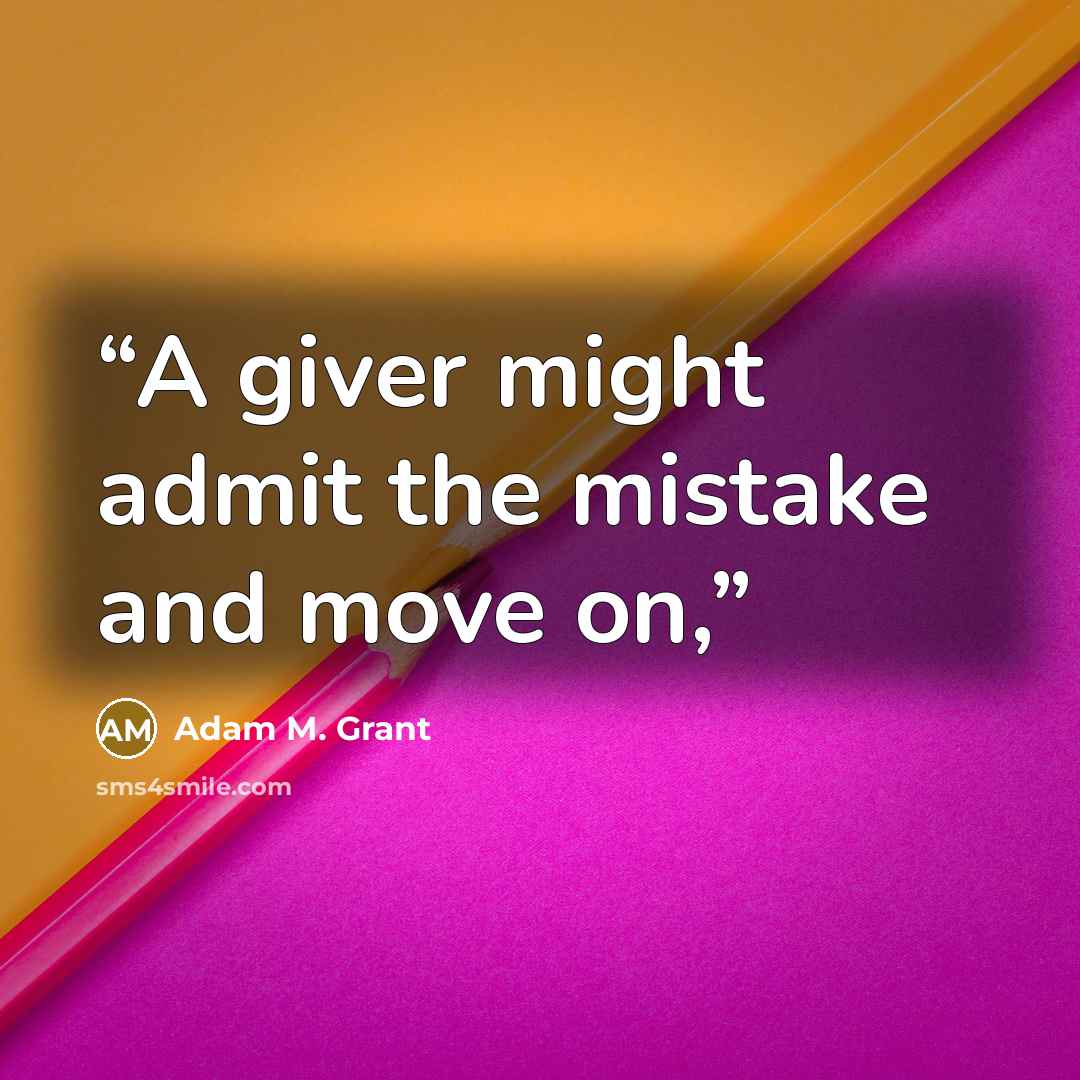 “A giver might admit the mistake and move on,” quote by Adam M. Grant