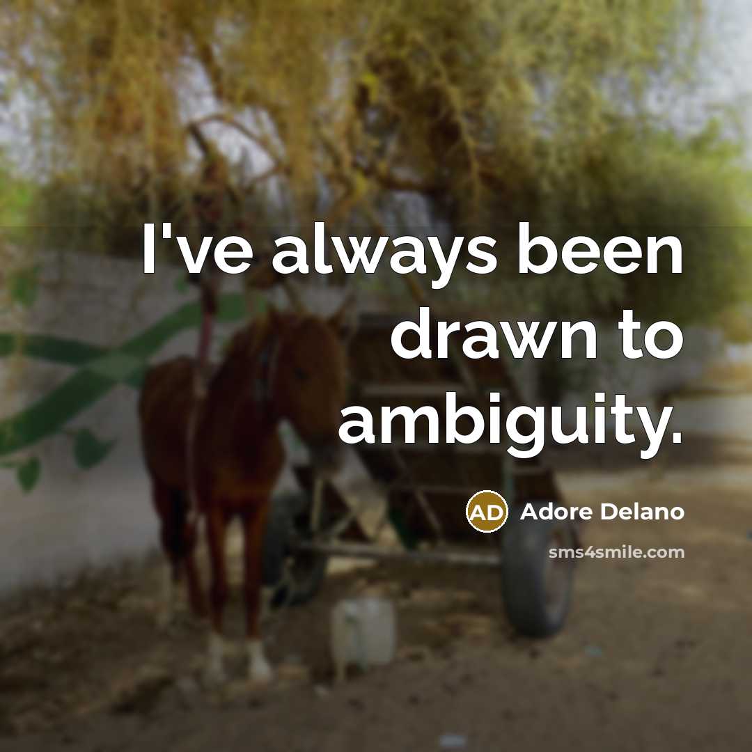 “I've always been drawn to ambiguity.…” quote by Adore Delano