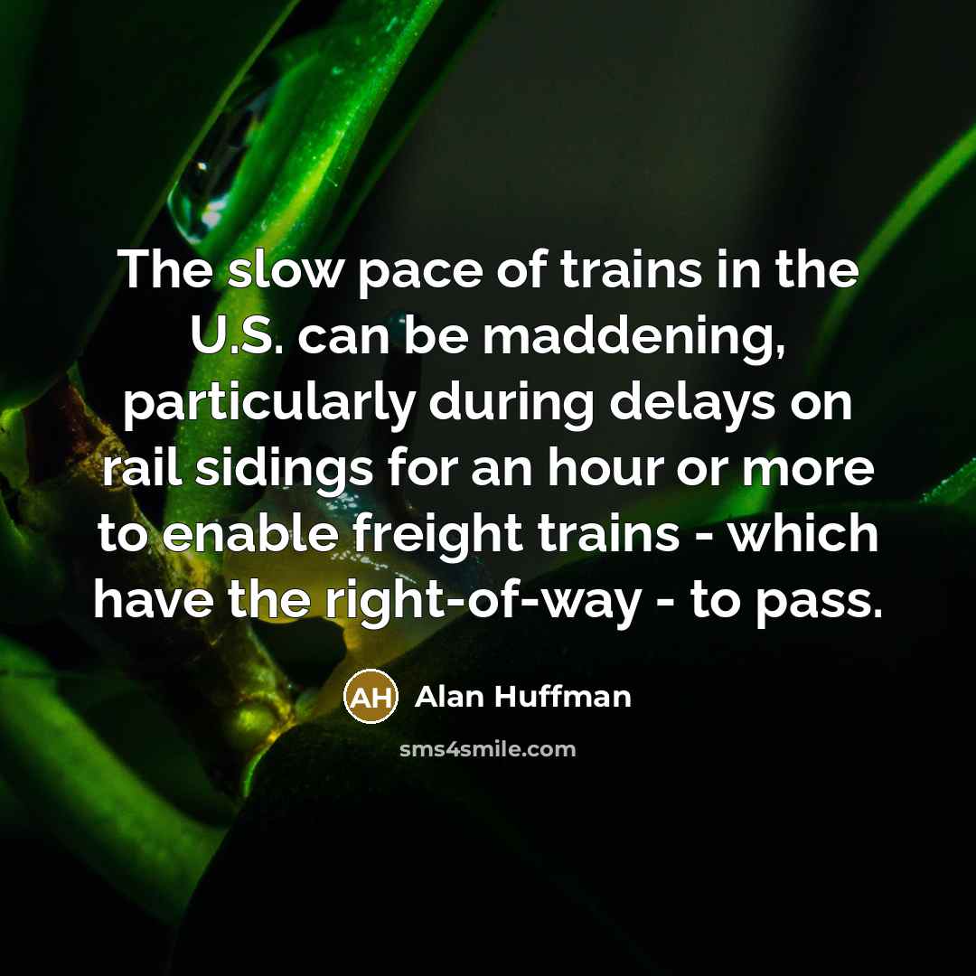 “The slow pace of trains in the U.S. can be…” quote by Alan Huffman