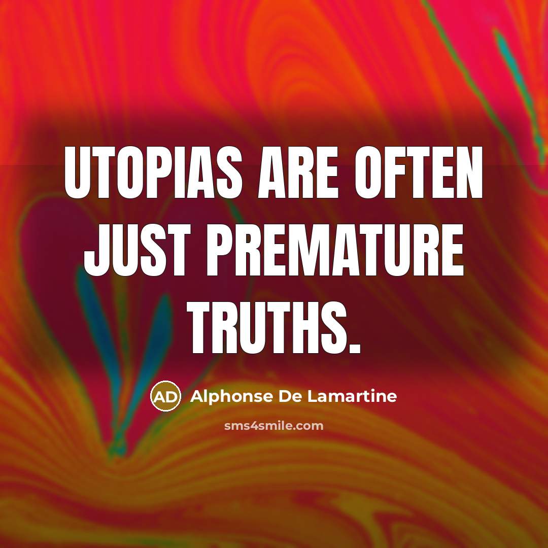 “Utopias are often just premature truths.…” quote by Alphonse de Lamartine