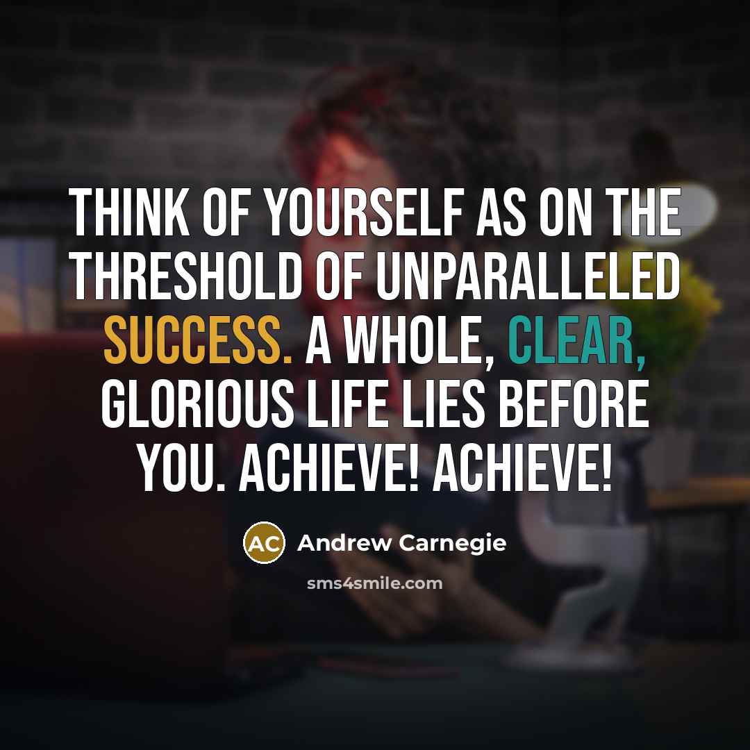 “Think of yourself as on the threshold of unparalleled success.…” quote by Andrew Carnegie