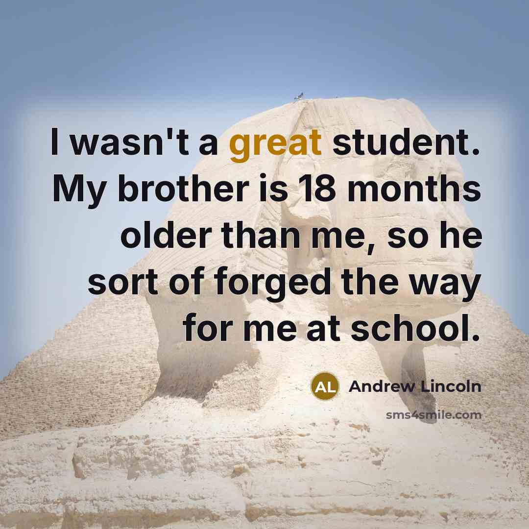 “I wasn't a great student. My brother is 18 months…” quote by Andrew Lincoln