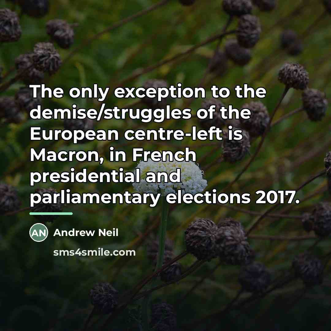 “The only exception to the demise/struggles of the European centre-left…” quote by Andrew Neil
