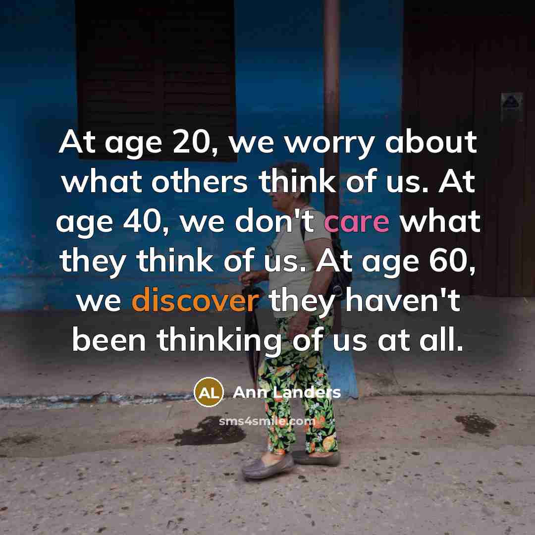“At age 20, we worry about what others think of…” quote by Ann Landers