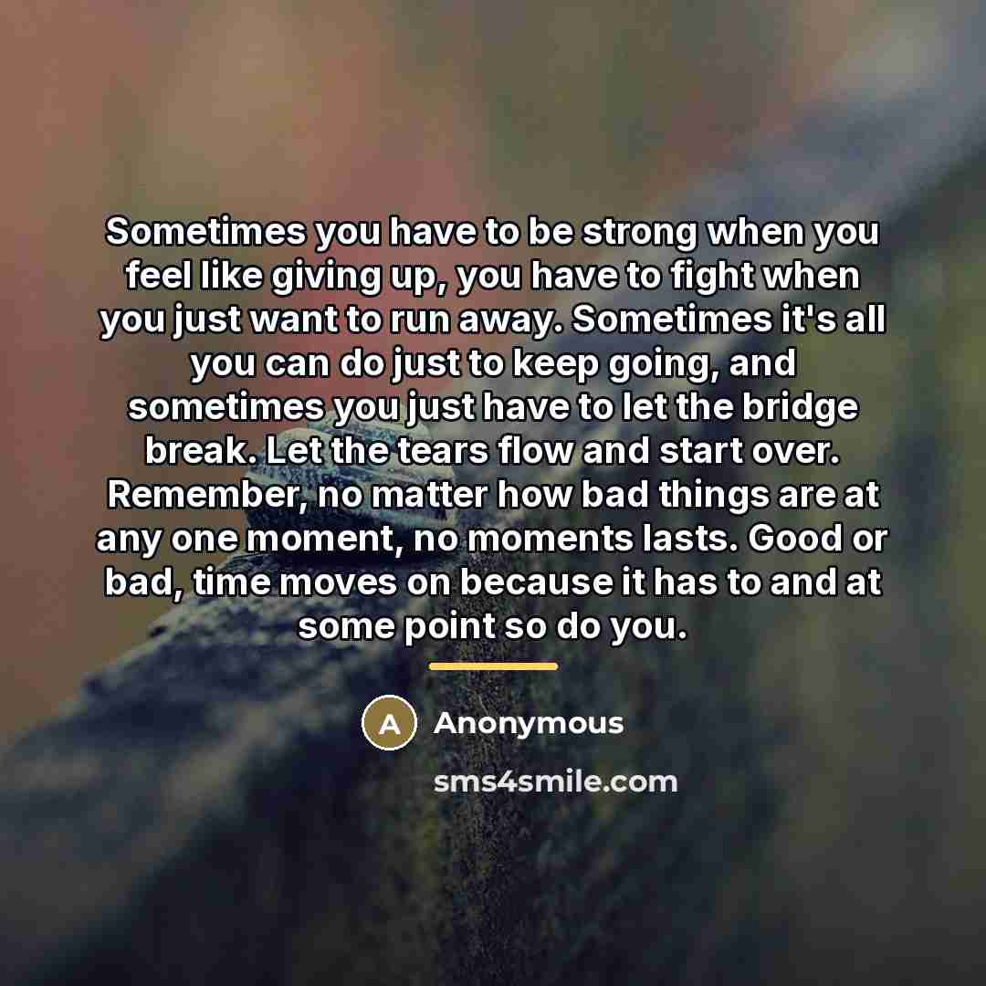 “Sometimes you have to be strong when you feel like…” quote by Anonymous
