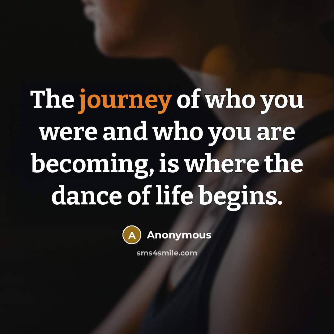 “The journey of who you were and who you are…” quote by Anonymous