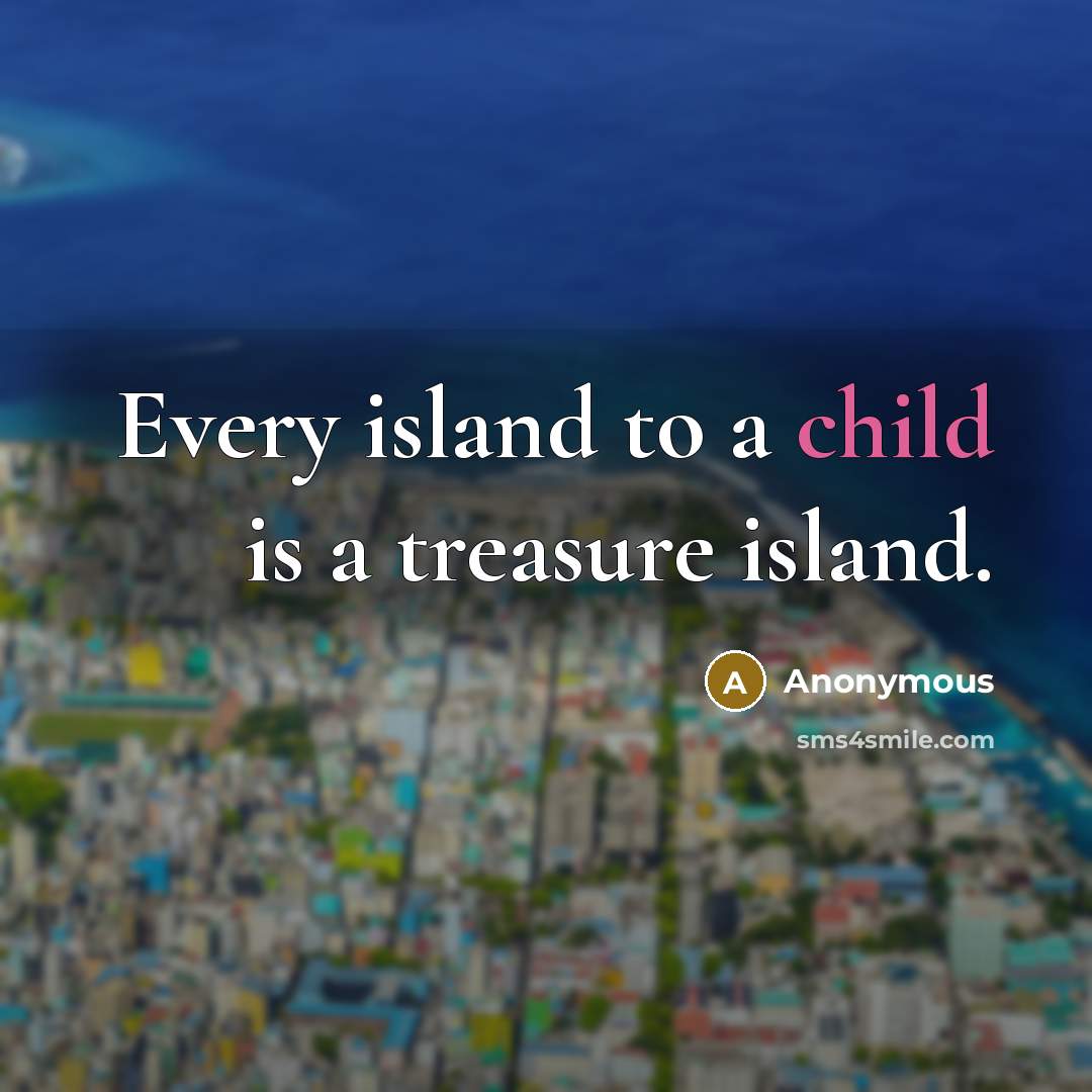 “Every island to a child is a treasure island.…” quote by Anonymous