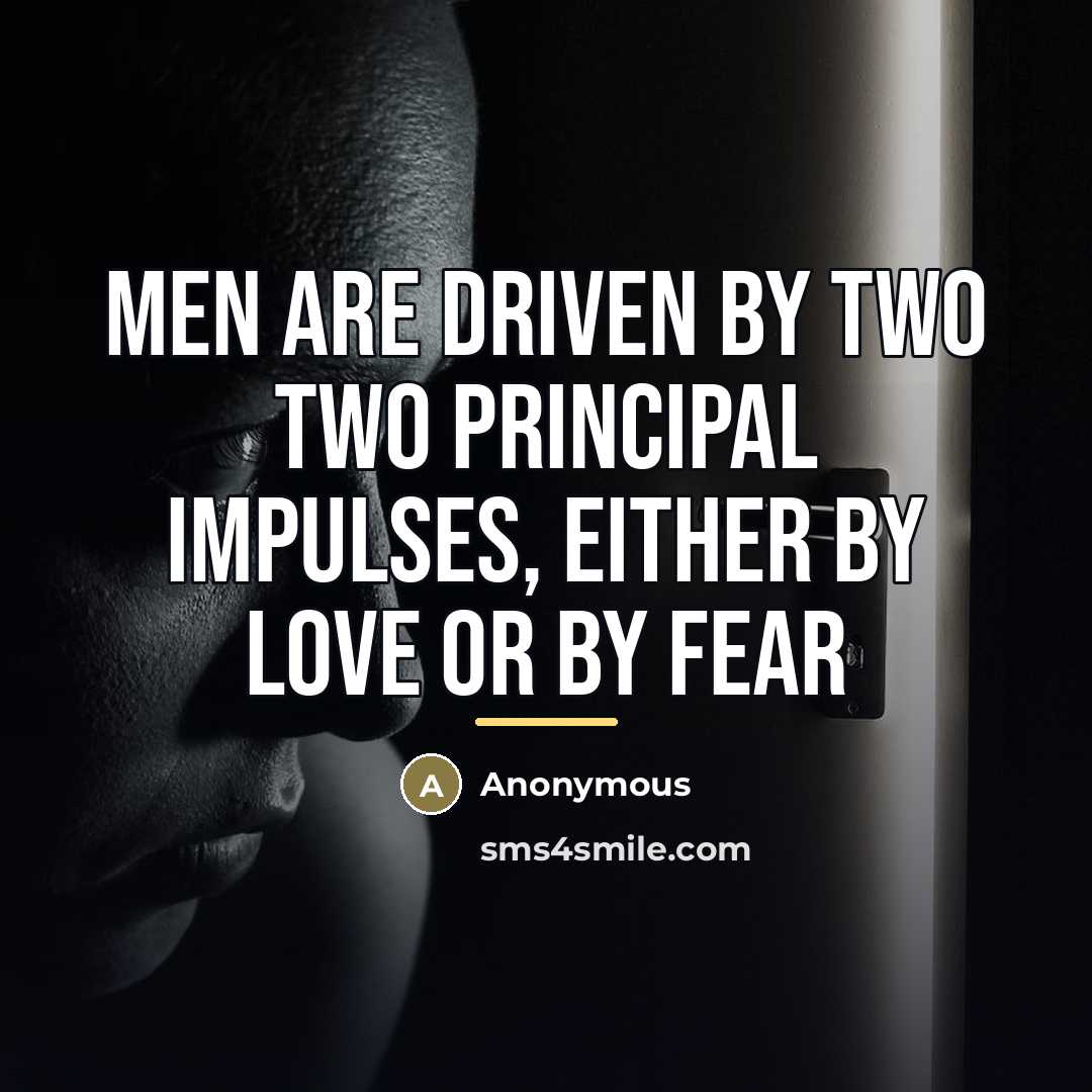 “Men are driven by two two principal impulses, either by…” quote by Anonymous