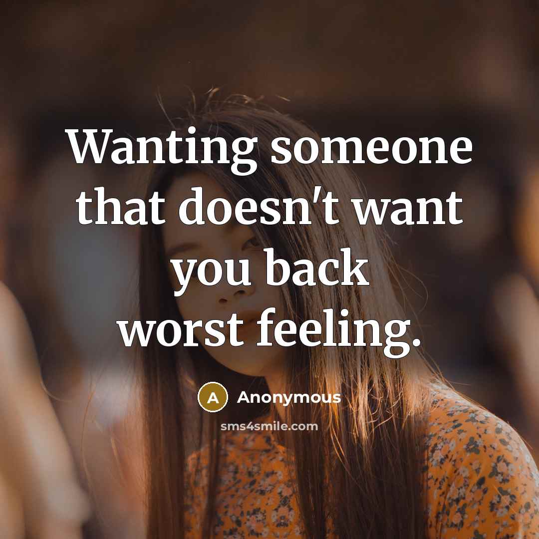 “Wanting someone that doesn't want you back worst feeling.” quote by Anonymous