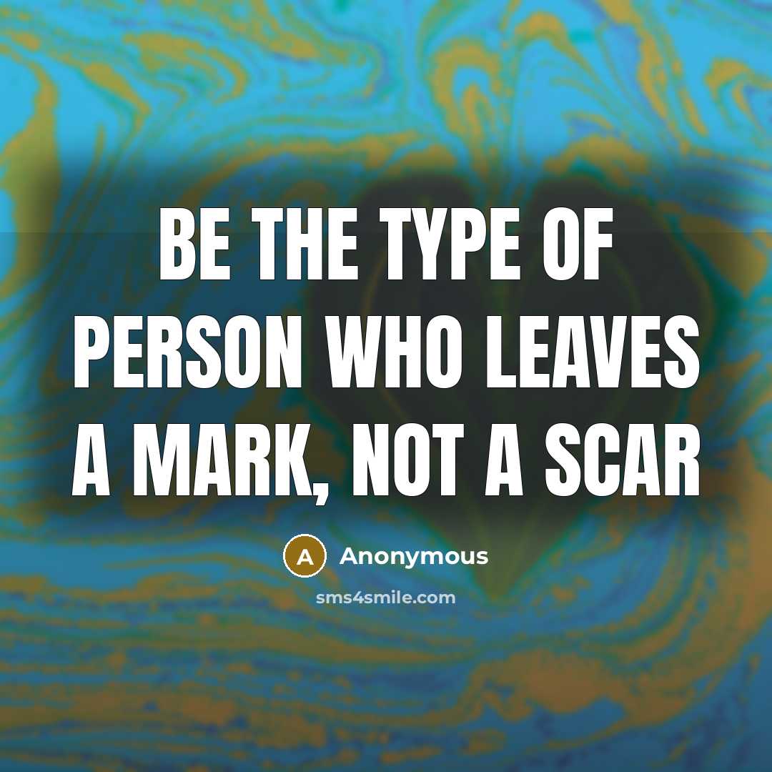 “Be The Type Of Person Who Leaves A Mark, Not…” quote by Anonymous