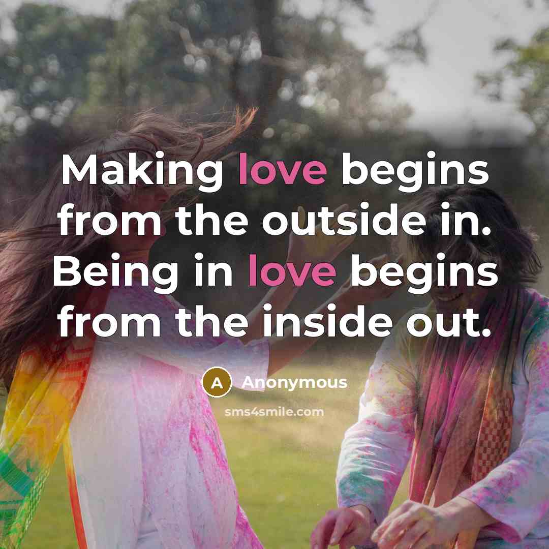 “Making love begins from the outside in. Being in love…” quote by Anonymous