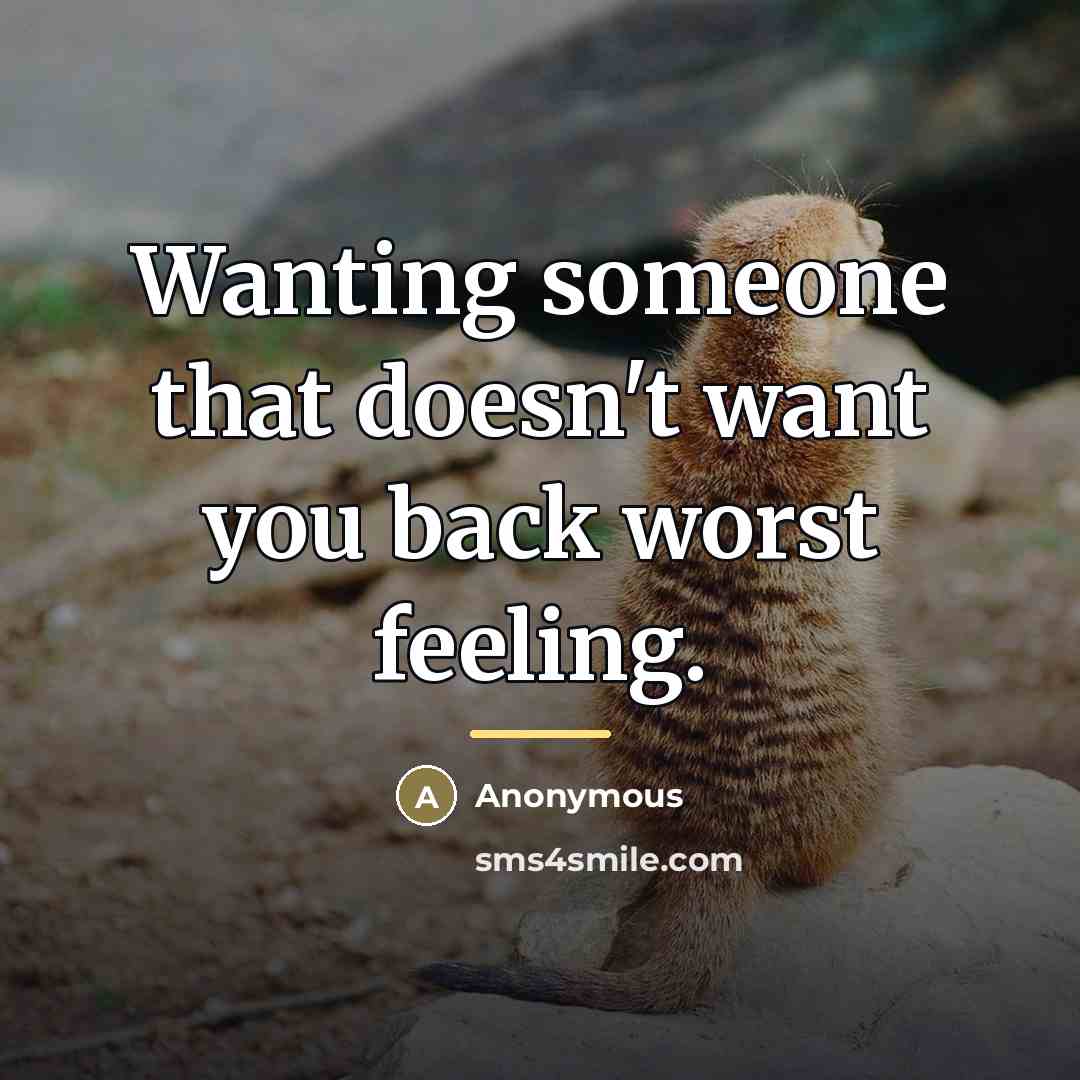“Wanting someone that doesn't want you back worst feeling.…” quote by Anonymous