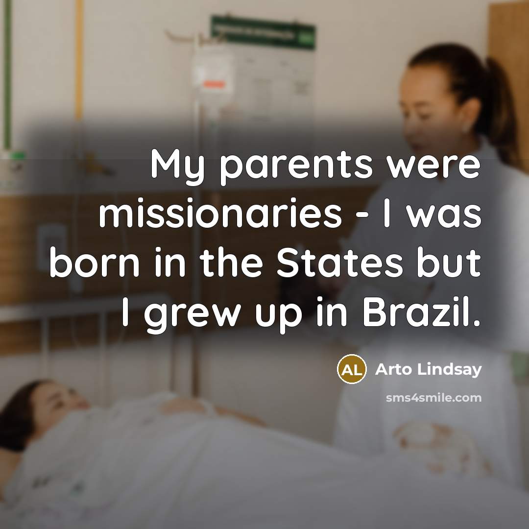 “My parents were missionaries - I was born in the…” quote by Arto Lindsay