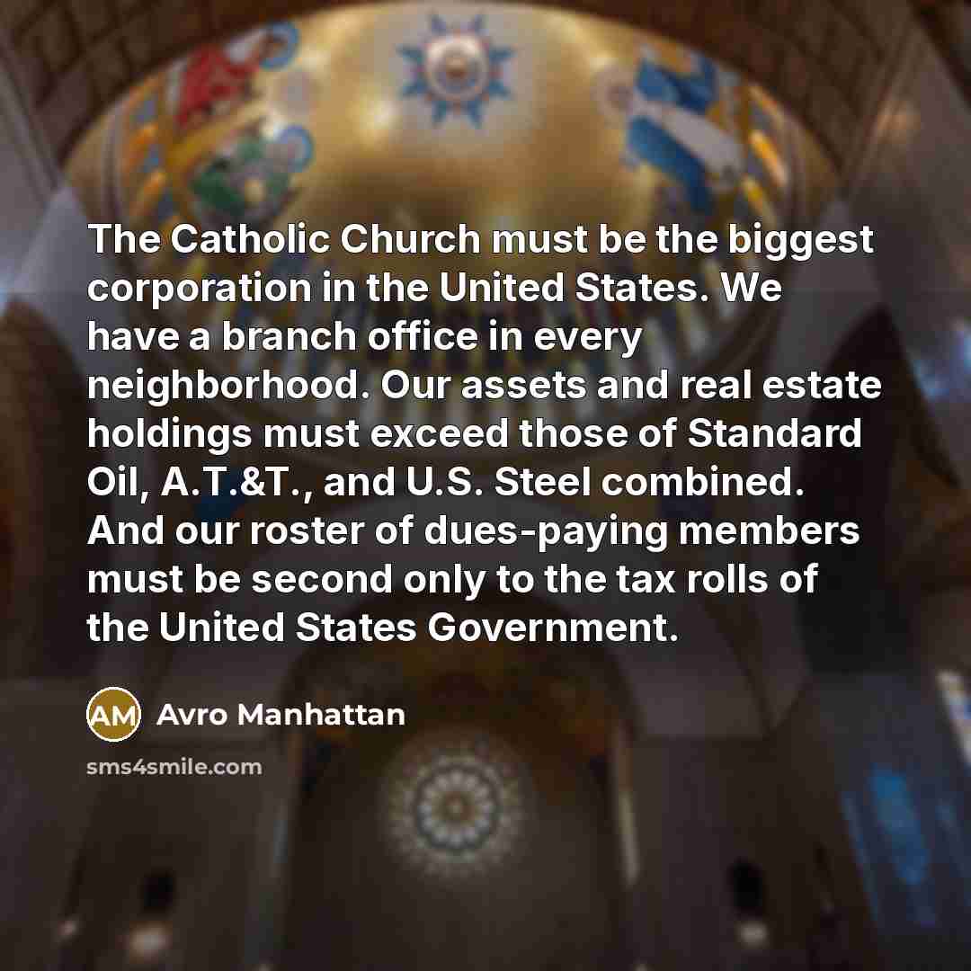 “The Catholic Church must be the biggest corporation in the…” quote by Avro Manhattan