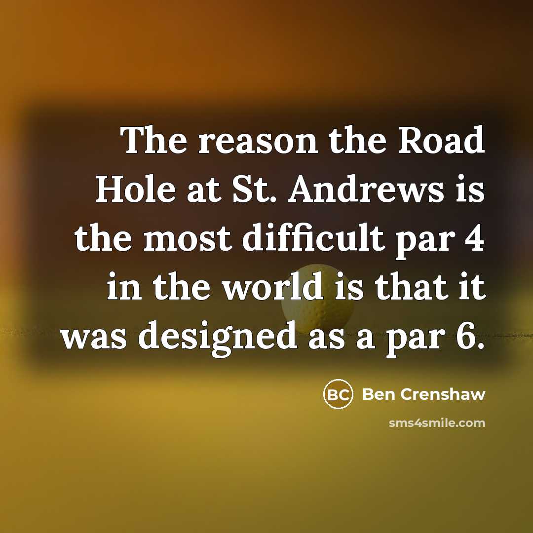 “The reason the Road Hole at St. Andrews is the…” quote by Ben Crenshaw