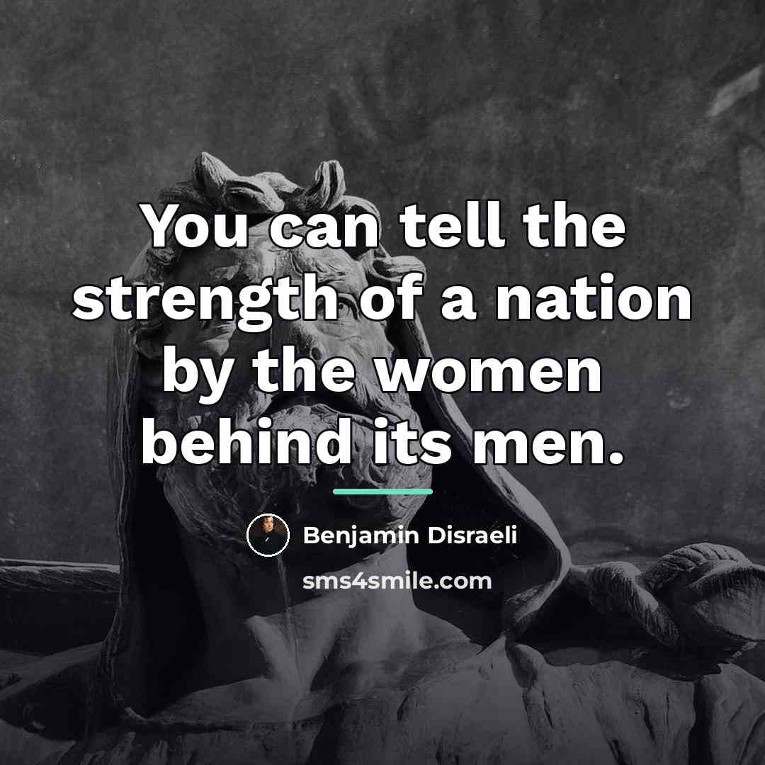 “You can tell the strength of a nation by the…” quote by Benjamin Disraeli