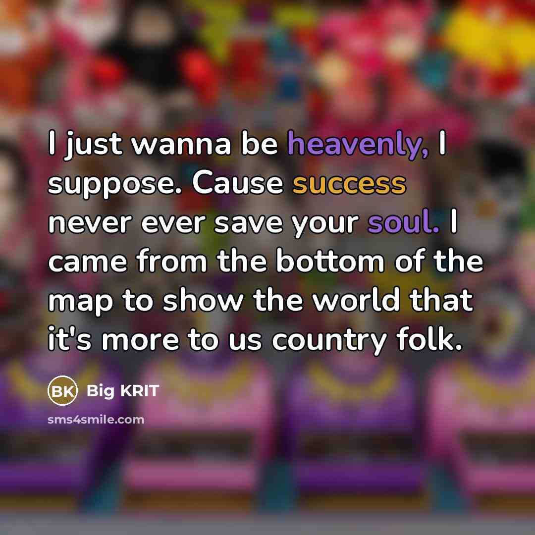 “I just wanna be heavenly, I suppose. Cause success never…” quote by Big Krit