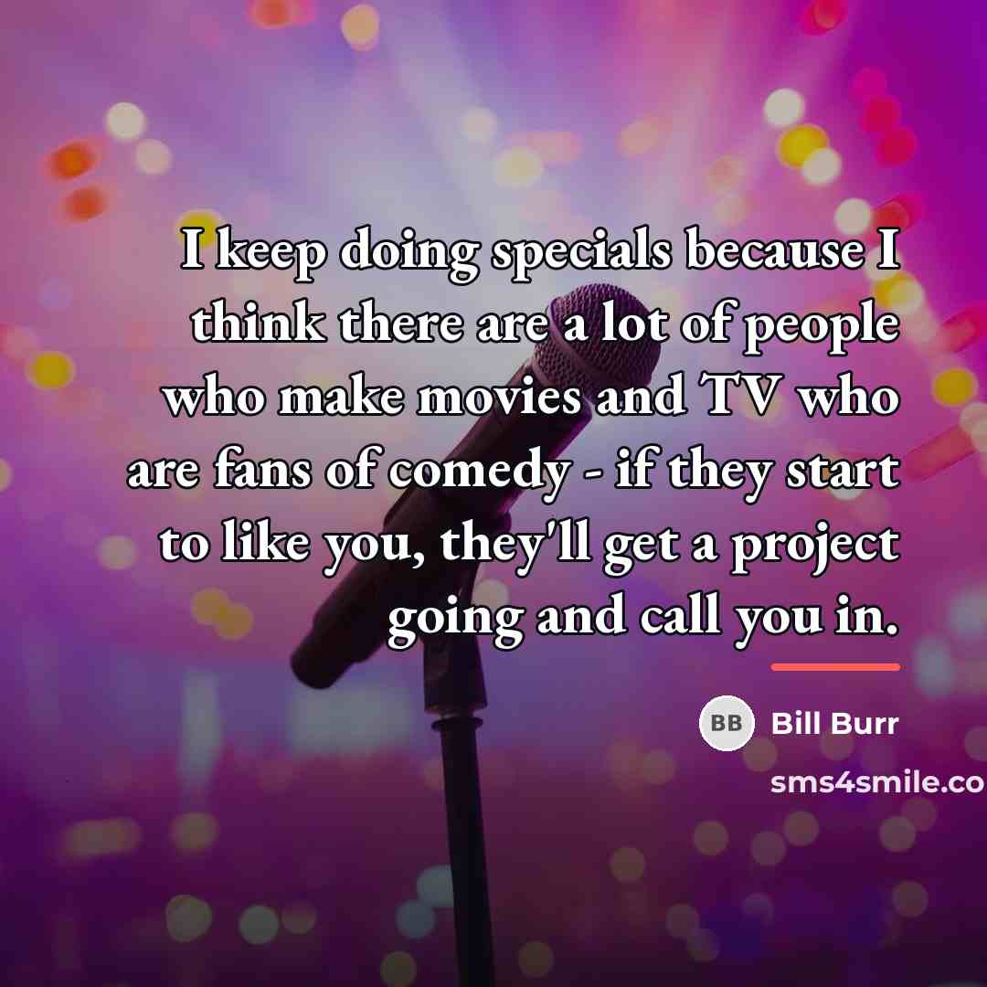 “I keep doing specials because I think there are a…” quote by Bill Burr