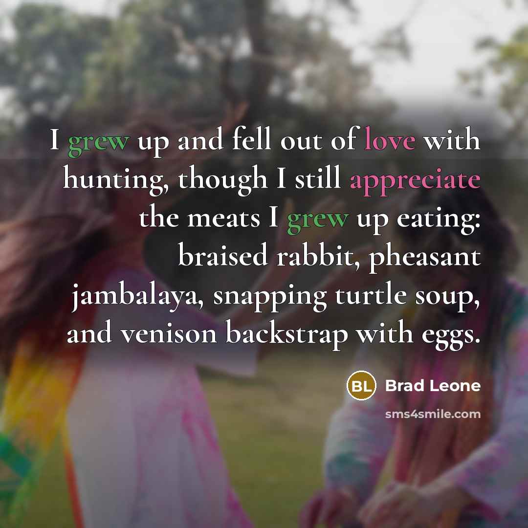 “I grew up and fell out of love with hunting,…” quote by Brad Leone