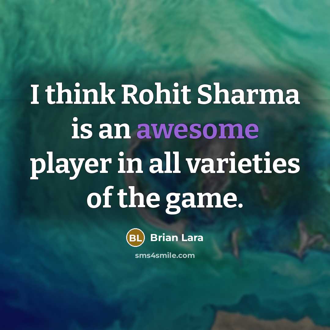 “I think Rohit Sharma is an awesome player in all…” quote by Brian Lara