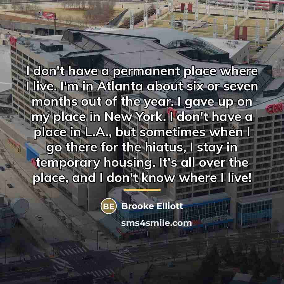 “I don't have a permanent place where I live. I'm…” quote by Brooke Elliott