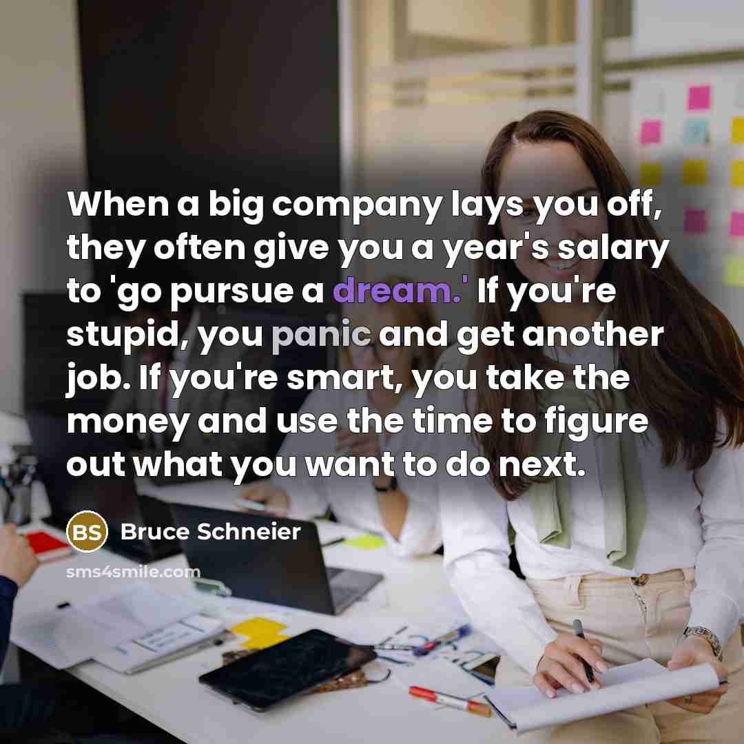 “When a big company lays you off, they often give…” quote by Bruce Schneier