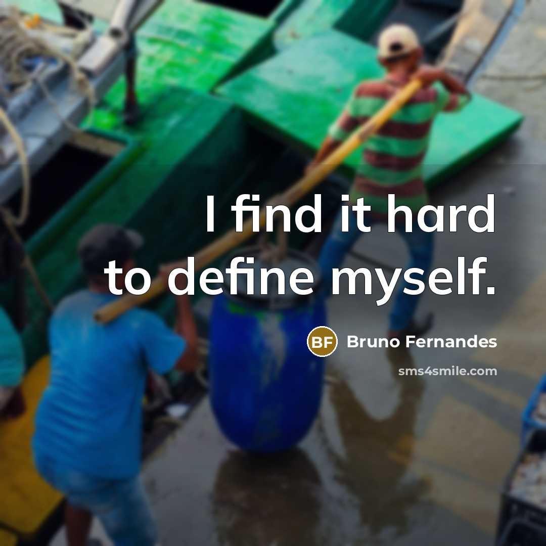 “I find it hard to define myself.…” quote by Bruno Fernandes