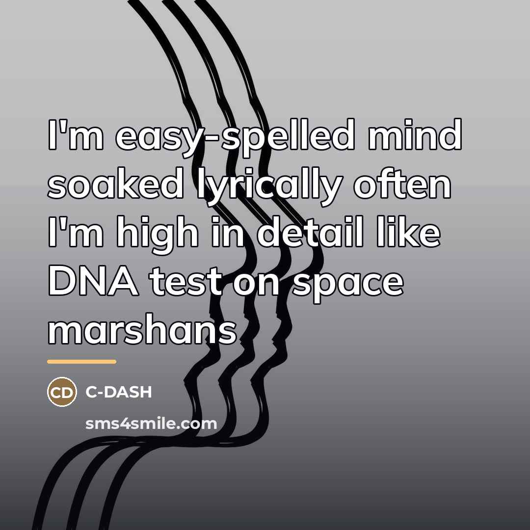 “I'm easy-spelled mind soaked lyrically often I'm high in detail…” quote by C-DASH