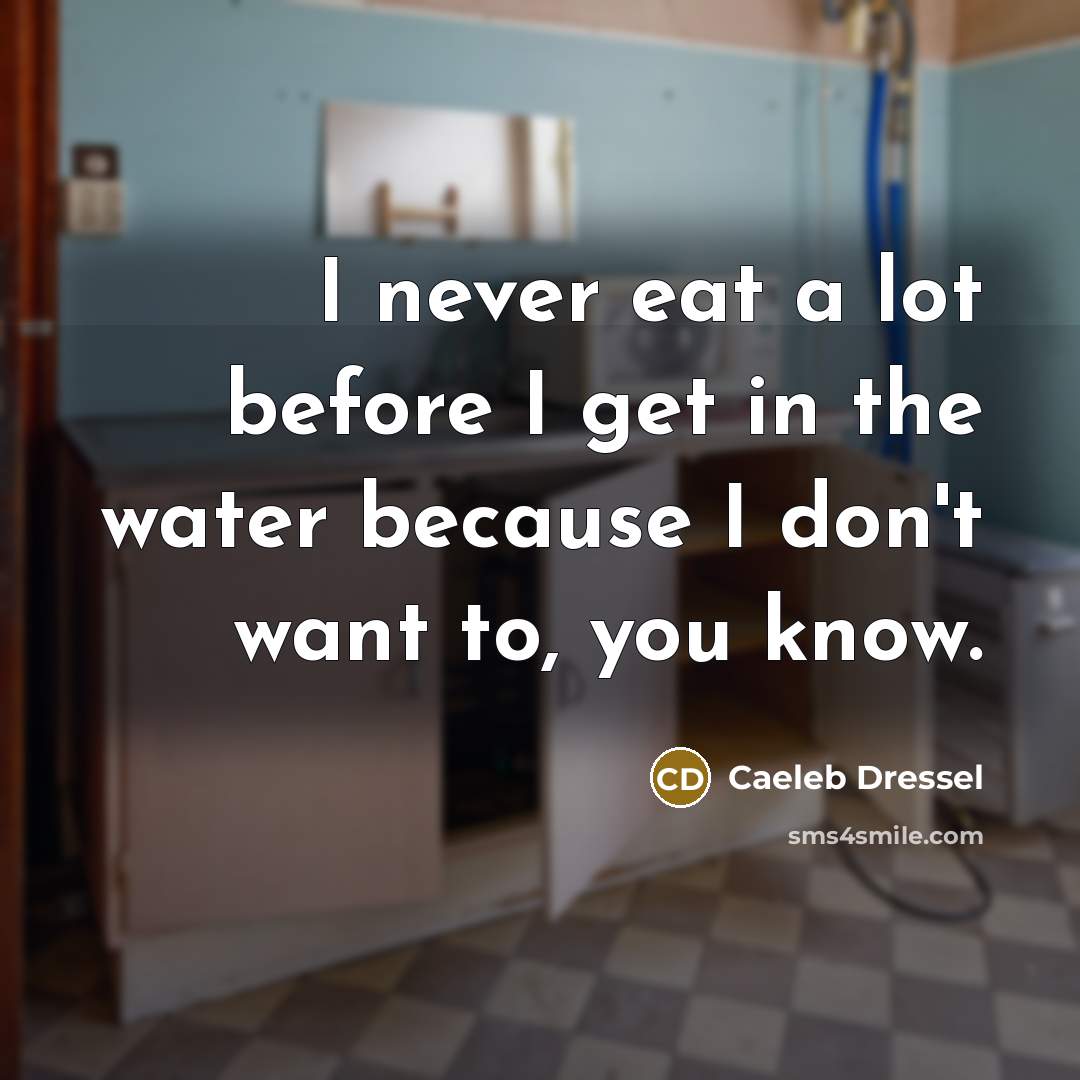“I never eat a lot before I get in the…” quote by Caeleb Dressel