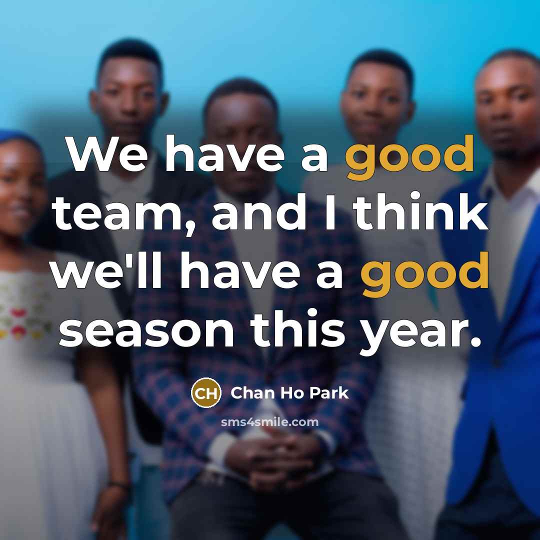 “We have a good team, and I think we'll have a good season this year.” quote by Chan Ho Park