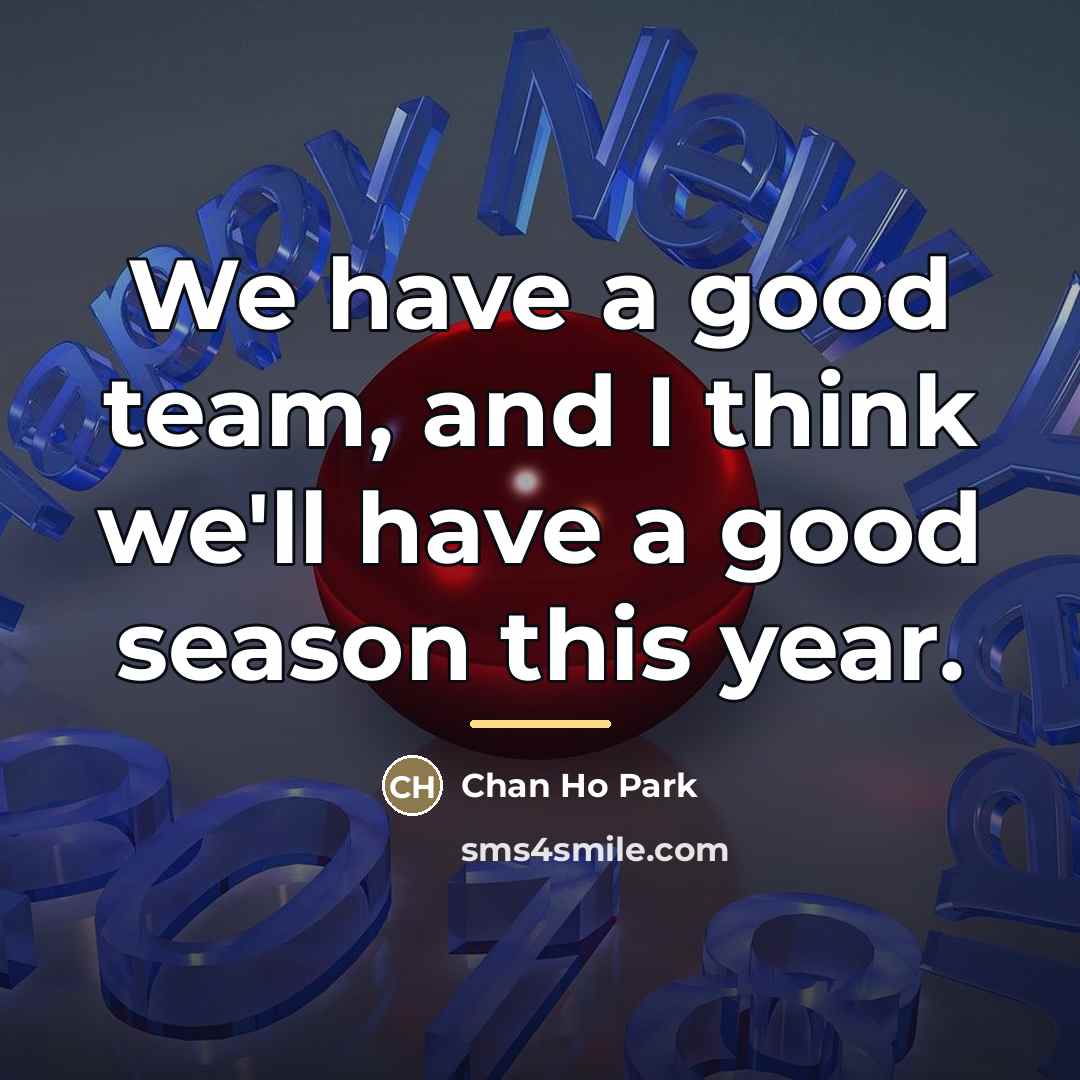 “We have a good team, and I think we'll have…” quote by Chan Ho Park
