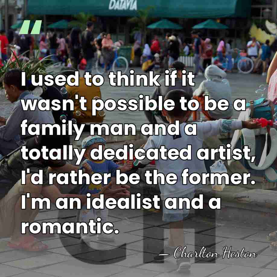 I used to think if it wasn't possible to be a family&hellip; - Charlton Heston