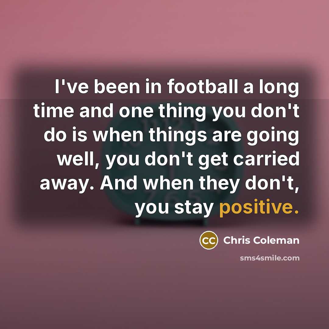 “I've been in football a long time and one thing…” quote by Chris Coleman