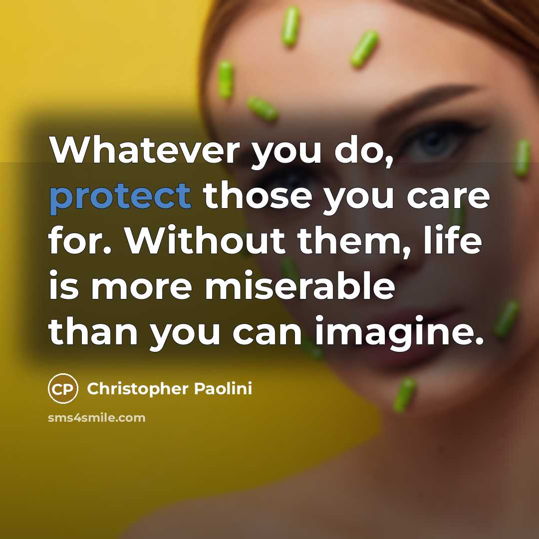 “Whatever you do, protect those you care for. Without them,…” quote by Christopher Paolini