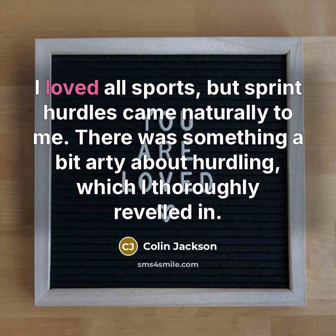 “I loved all sports, but sprint hurdles came naturally to…” quote by Colin Jackson