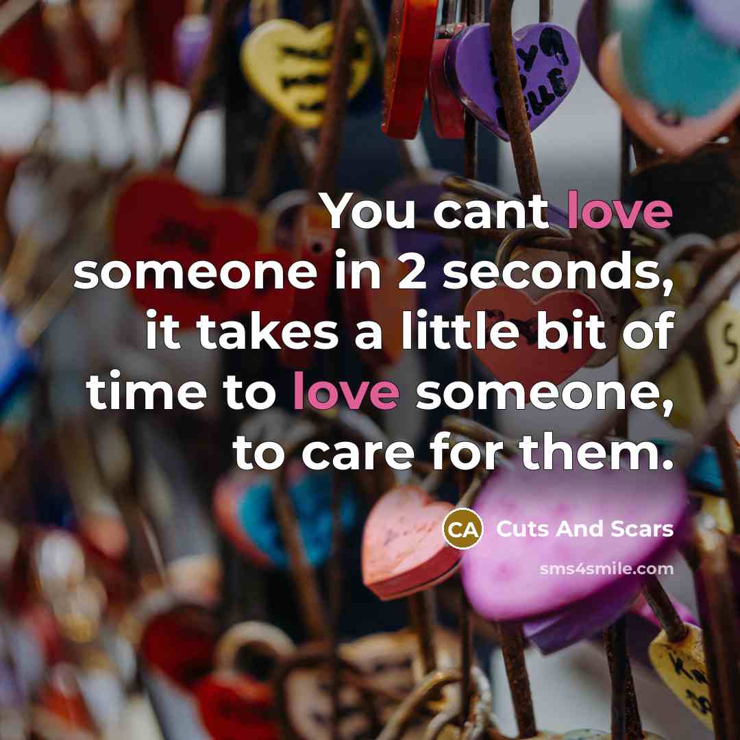 “You cant love someone in 2 seconds, it takes a…” quote by Cuts And Scars